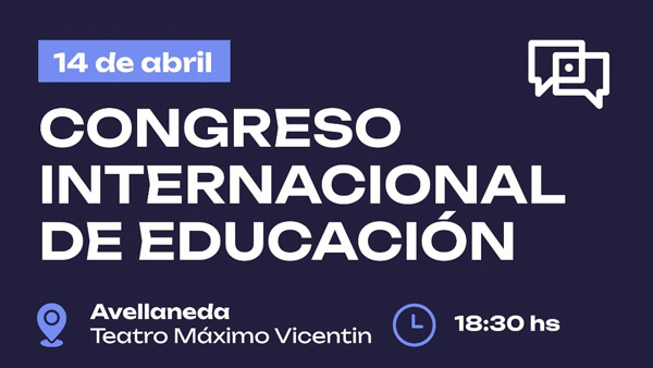 Congreso Internacional de Educación en Avellaneda con disertaciones de Mar Romera Cristian Sperati y César Palmieri en el Teatro Máximo Vicentin